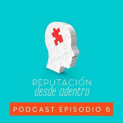 Episodio 6: Reputación desde el interior