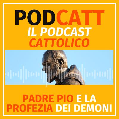 Padre Pio e la profezia dei Demoni