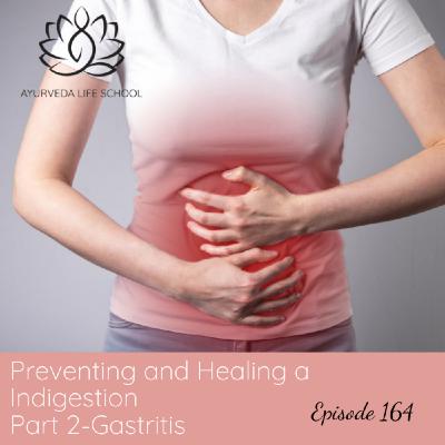 Episode 164: Ep #164: Gastritis. Part 2 of Preventing and Healing Indigestion.