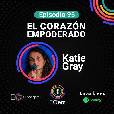 95: El corazón empoderado con Katie Gray.
