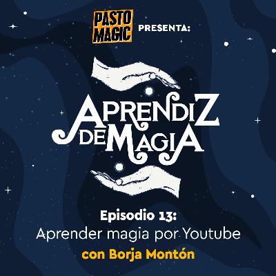 Episodio 13 Aprender magia por youtube con Borja Montón parte 1