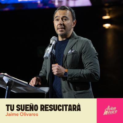Jaime Olivares I Tu sueño Resucitará Jaime Olivares I Tu sueño Resucitará