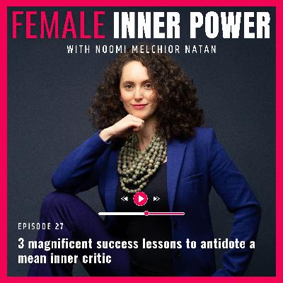 27. Three magnificent success lessons to antidote a mean inner critic [S2 E9]