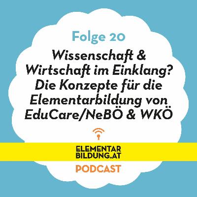 Wissenschaft & Wirtschaft im Einklang? Die Konzepte für die Elementarbildung von EduCare/NeBÖ & WKÖ