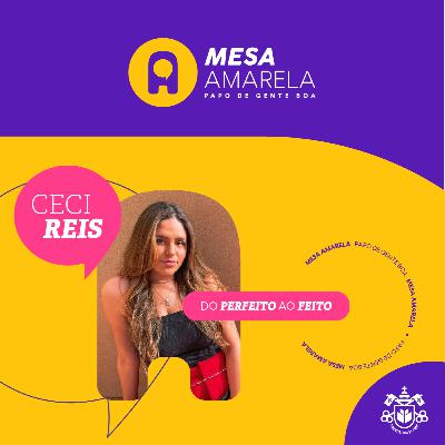 MESA AMARELA #11 | Do perfeito ao feito - com Ceci Reis MESA AMARELA #11 | Do perfeito ao feito - com Ceci Reis