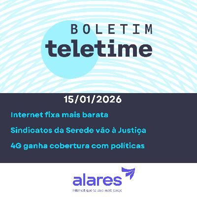 15/01/26 | Internet fixa mais barata | Sindicatos da Serede vão à Justiça | 4G ganha cobertura com políticas