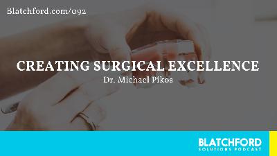 Creating Surgical Excellence | Dr. Michael Pikos