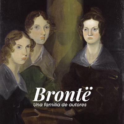 La familia de las Brontë: Literatura, alma, tragedia La familia de las Brontë: Literatura, alma, tragedia