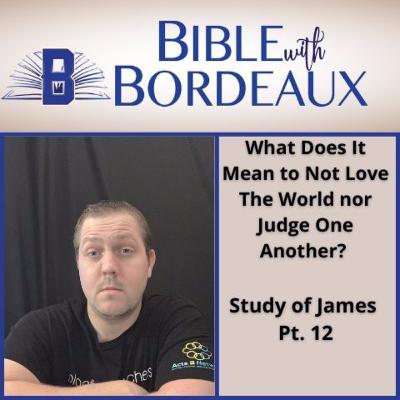 What Does It Mean to Not Love The World nor Judge One Another? Study of James  Pt. 12 What Does It Mean to Not Love The World nor Judge One Another? Study of James  Pt. 12