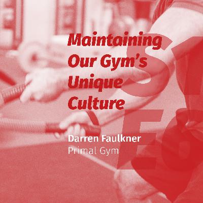 Maintaining our Gym’s Unique Culture with Darren Faulkner of Primal Gym