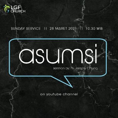 Sermon : Asumsi by Ps. Jemmy Chung