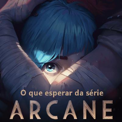 O que esperar da série Arcane?