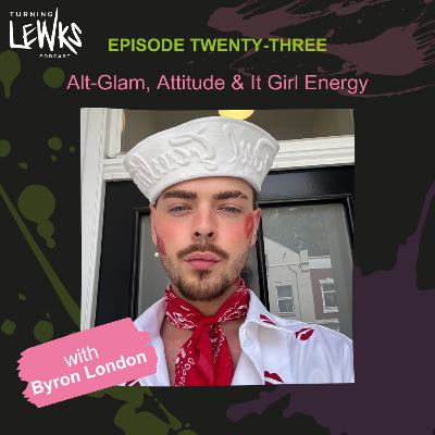 Alt-Glam, Attitude & It Girl Energy with Byron London