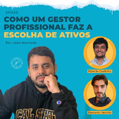 Episódio 38: Como um gestor profissional faz a escolha de ativos