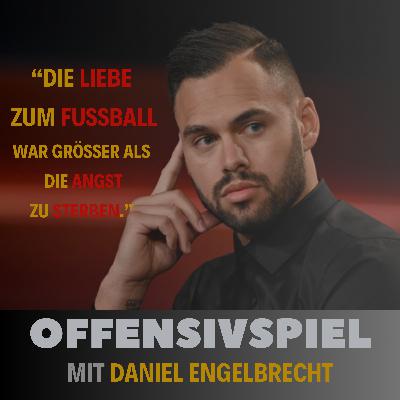 #107 Teil 2/ Daniel Engelbrecht: „Die Liebe zum Fußball war größer, als die Angst zu sterben."