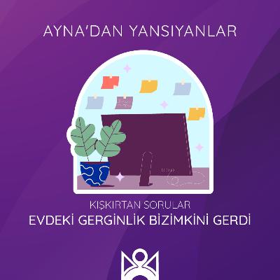 Evdeki Gerginlik Bizimkini Gerdi!