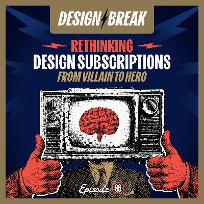 066: Rethinking Design Subscriptions: From Villain to Hero