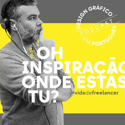 EP.01 — Oh inspiração, onde estás tu?