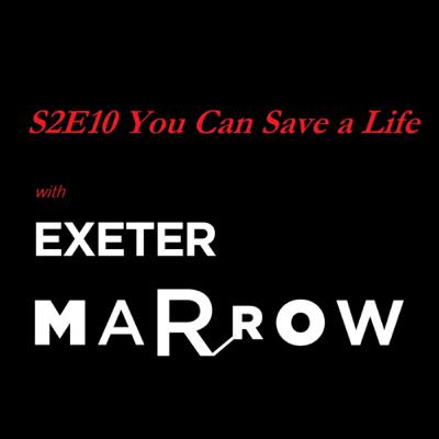 S2E10 You Can Save a Life, with Exeter Marrow S2E10 You Can Save a Life, with Exeter Marrow