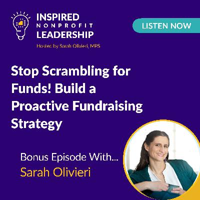 367: Stop Scrambling for Funds! Build a Proactive Fundraising Strategy with Sarah Olivieri 367: Stop Scrambling for Funds! Build a Proactive Fundraising Strategy with Sarah Olivieri