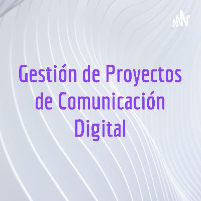 Gestión de Proyectos en Comunicación Digital