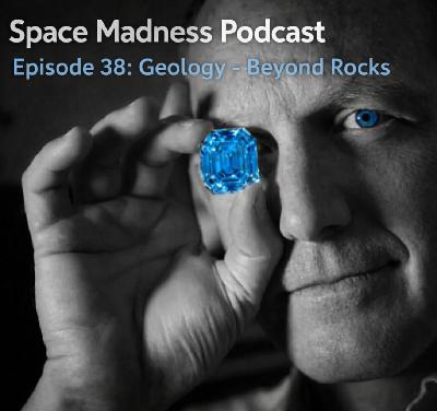 Space Madness Podcast Episode 38: Geology - Beyond Rocks