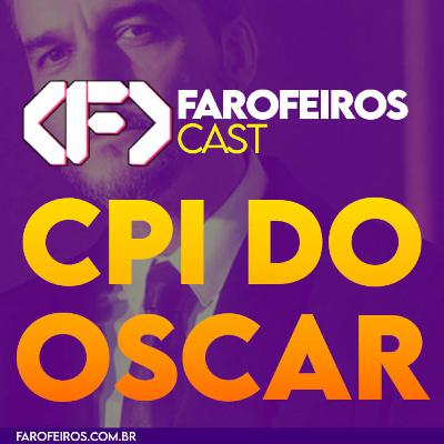 CPI do Oscar – Farofeiros Cast #061 CPI do Oscar – Farofeiros Cast #061