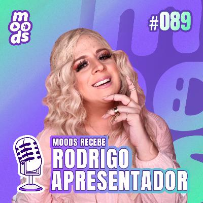 #89 Moods recebe Rodrigo Apresentador #89 Moods recebe Rodrigo Apresentador