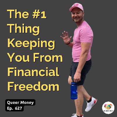 The #1 Thing Keeping Your From Financial Independence | Queer Money Ep. 627