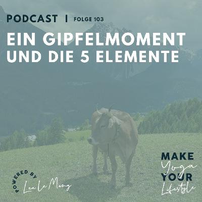 103 - Ein Gipfelmoment & die 5 Elemente 103 - Ein Gipfelmoment & die 5 Elemente