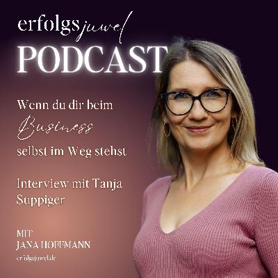 Wenn du dir beim Business selbst im Weg stehst - Interview mit Tanja Suppiger