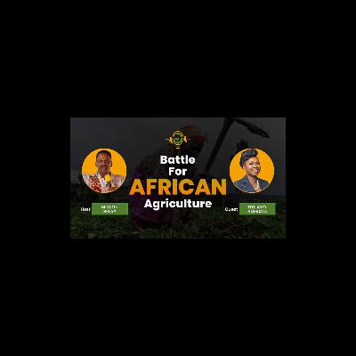 The Battle for African Agriculture Podcast || Episode 1 with Dr. Titilayo Adebola