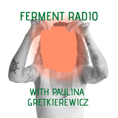 #38: Fermentation is witchcraft (with Paulina Gretkierewicz) #38: Fermentation is witchcraft (with Paulina Gretkierewicz)