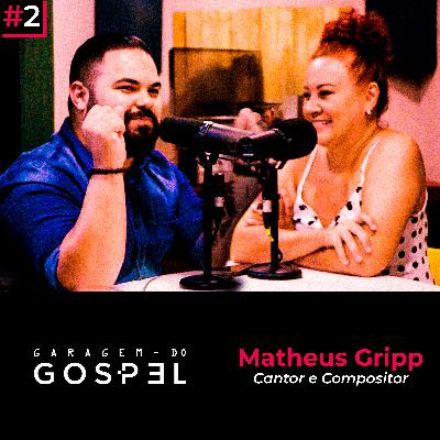Garagem do Gospel 02 - Matheus Gripp (Cantor e Compositor)