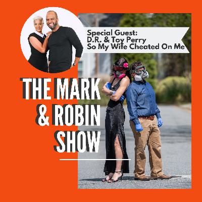 The Mark and Robin Show: So My Wife Cheated On Me