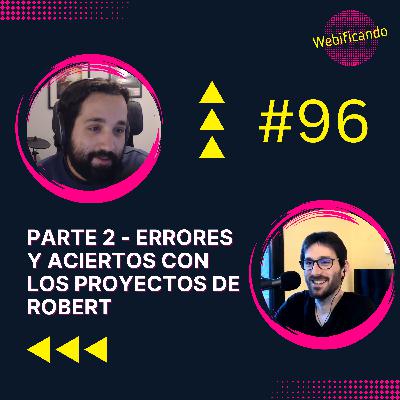 #96 - Segunda parte de los errores y aciertos con los Proyectos de Robert #96 - Segunda parte de los errores y aciertos con los Proyectos de Robert
