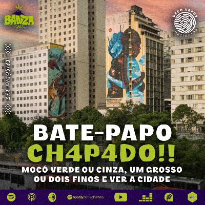 BANZAcast 375 - Mocó verde ou cinza, um grosso ou dois finos e ver a cidade | BATE-PAPO CH4P4D0! BANZAcast 375 - Mocó verde ou cinza, um grosso ou dois finos e ver a cidade | BATE-PAPO CH4P4D0!