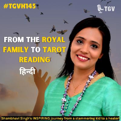 From Royalty to Tarot: Shambhavi Singh's Journey | #TGVH145