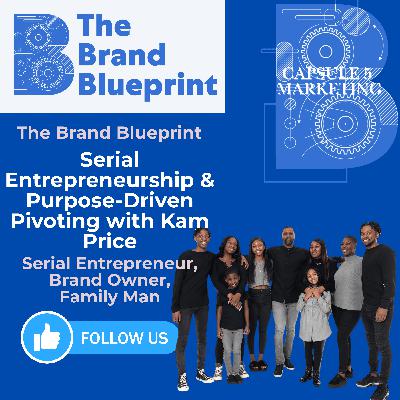 The Brand Blueprint – Serial Entrepreneurship & Purpose-Driven Pivoting with Kam Price