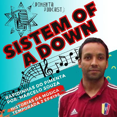 209 - SISTEM OF A DOWN - HISTÓRIAS DA MÚSICA - RAPIDINHAS DO PIMENTA