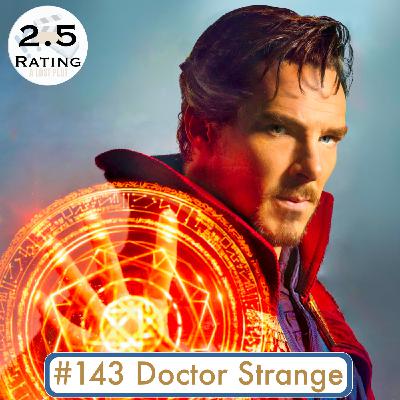 Episode 143: Doctor Strange: Why I Found This Film So Uncompelling