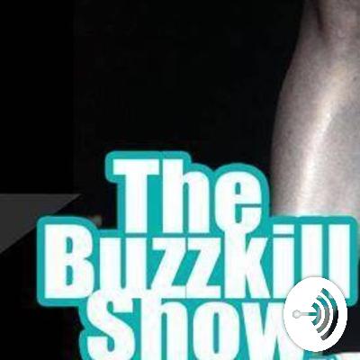 The Buzzkill Show - Goodbye, Farewell, and Oh God No! [AUGUST 2019]