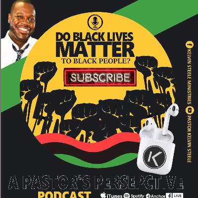 Do Black Lives Matter To Black People?! Part 1 Do Black Lives Matter To Black People?! Part 1
