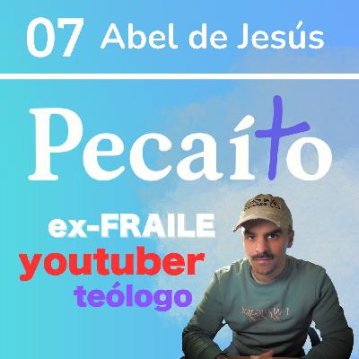 #7 ex-fraile, youtuber y teólogo: Abel de Jesús