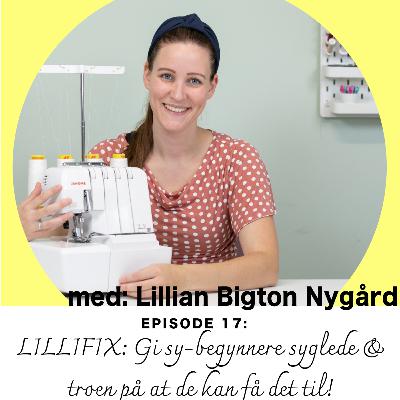 Ep. 17: Lillian Bigton Nygård: Gi Sy-begynnerne syglede og troen på at de kan få det til!