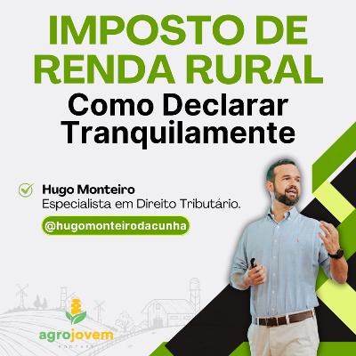 IMPOSTO DE RENDA RURAL: Como se Organizar e Evitar Surpresas. | Hugo Monteiro | Agro Jovem Podcast