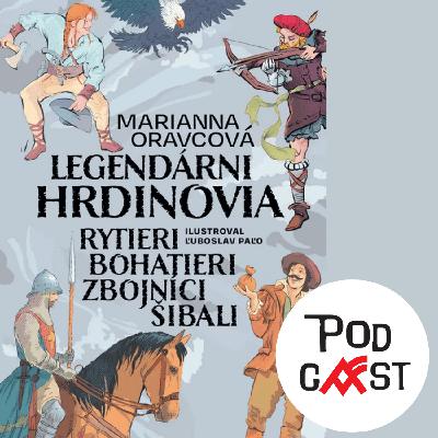 Marianna Oravcová: Legendárni hrdinovia