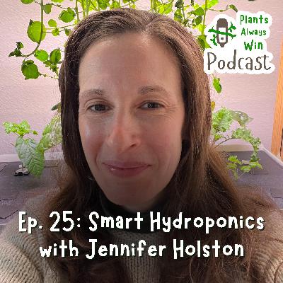 Ep. 25 Smart Hydroponics with Jennifer Holston