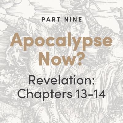 Apocalypse Now? The Book of Revelation: Chapters 13-14