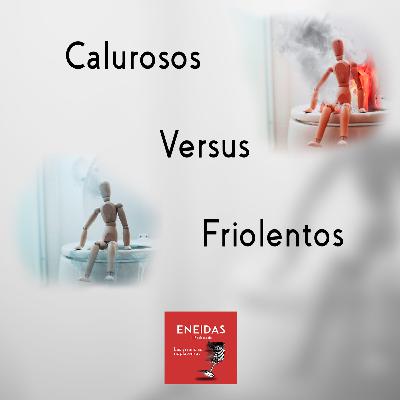 Calurosos vs. Friolentos Calurosos vs. Friolentos